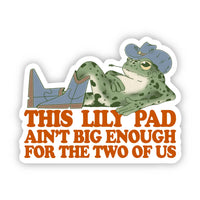 This Lily Pad Ain't Big Enough For The Two Of Us Sticker