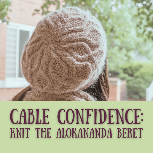 Cable Confidence: Knit the Alokananda Beret