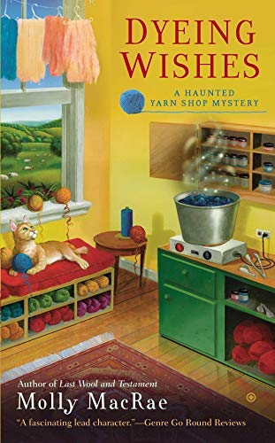 Dyeing Wishes | A Haunted Yarn Shop Mystery #2 | Molly MacRae