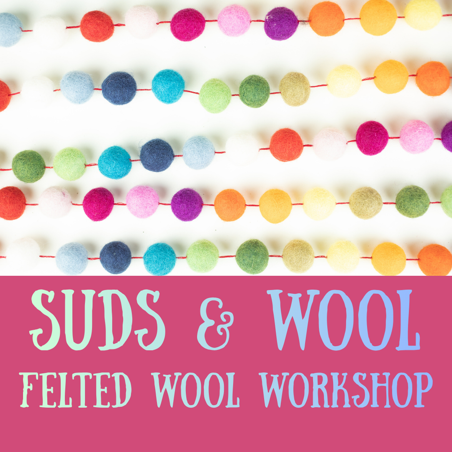 Suds & Wool: Felted Wool Workshop