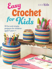 Easy Crochet for Kids: 35 Fun and Simple Projects for Children Aged 7+
