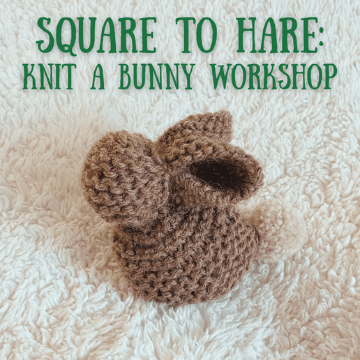 Square to Hare: Knit a Bunny Workshop